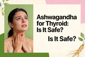 Ashwagandha for Thyroid: Is It Safe for Everyone?