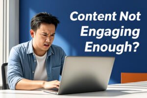 Your Content is Not Engaging Enough? 7 Fixes