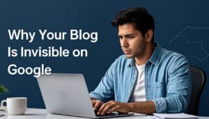 Why Your Blog Is Invisible on Google: 5 Quick Fixes